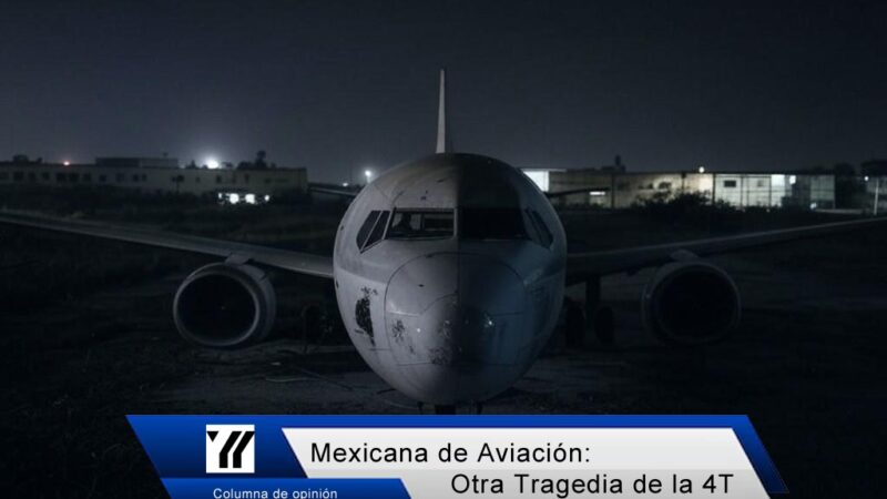 Mexicana de Aviación: Otra Tragedia de la 4T